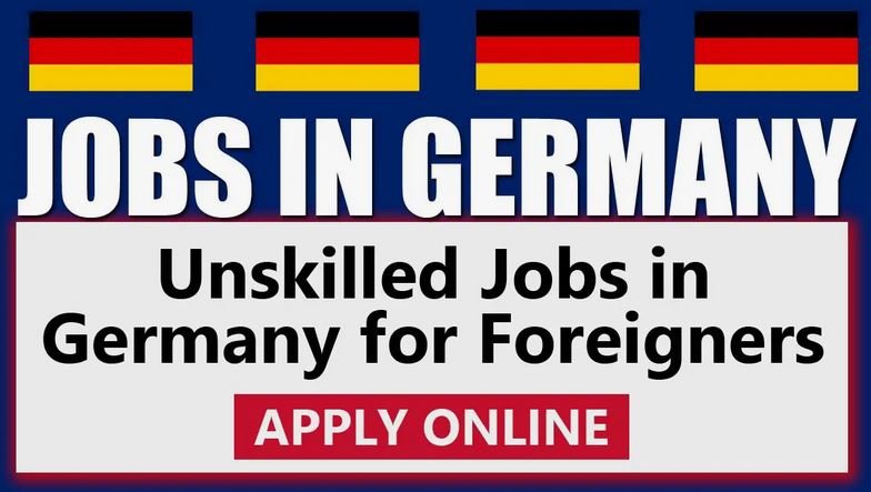 Unskilled Jobs in Germany for Foreigners
